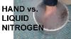 Hand Vs Liquid Nitrogen And The Leidenfrost Effect