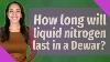 How Long Will Liquid Nitrogen Last In A Dewar