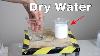 How To Make Dry Water Weird Experiment Makes Water That S Not Wet